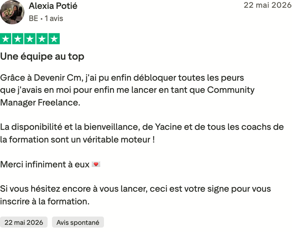 Avis Trustpilot d'Alexia Potié, 5 étoiles, 22 mai 2026 : « Grâce à Devenir Cm, j'ai pu enfin débloquer toutes les peurs que j'avais en moi pour enfin me lancer en tant que Community Manager Freelance. »
